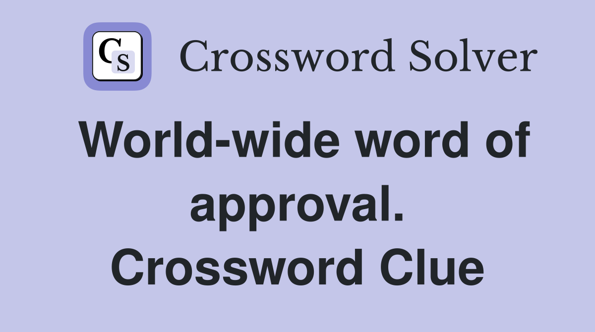 World-wide word of approval. Crossword Clue