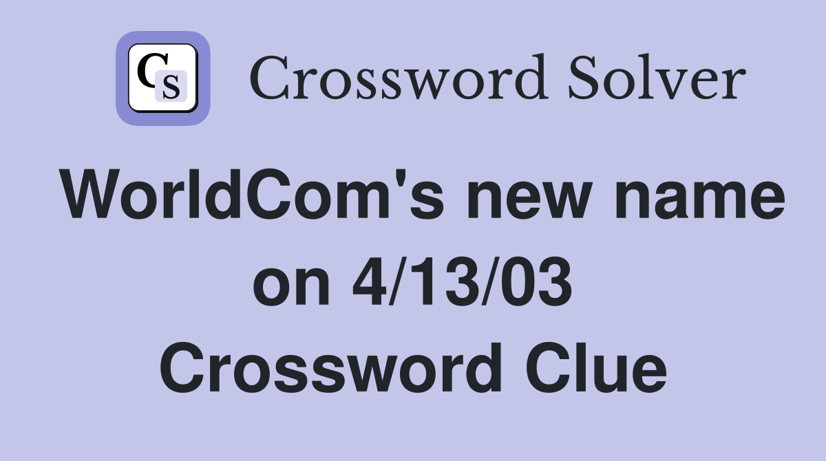 WorldCom's new name on 4/13/03 Crossword Clue