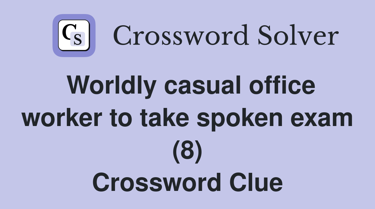 Worldly casual office worker to take spoken exam (8) Crossword Clue