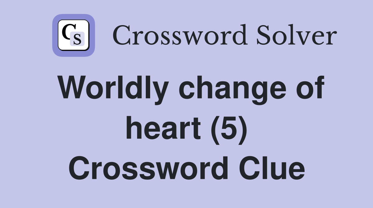 Worldly change of heart (5) Crossword Clue