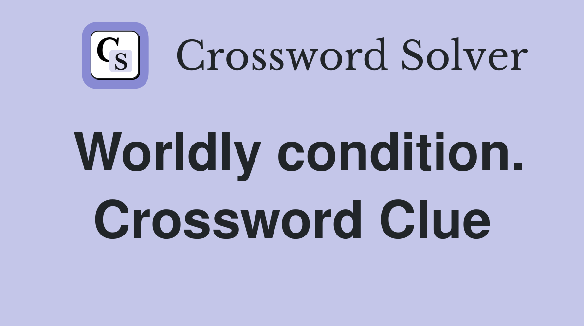 Worldly condition. Crossword Clue