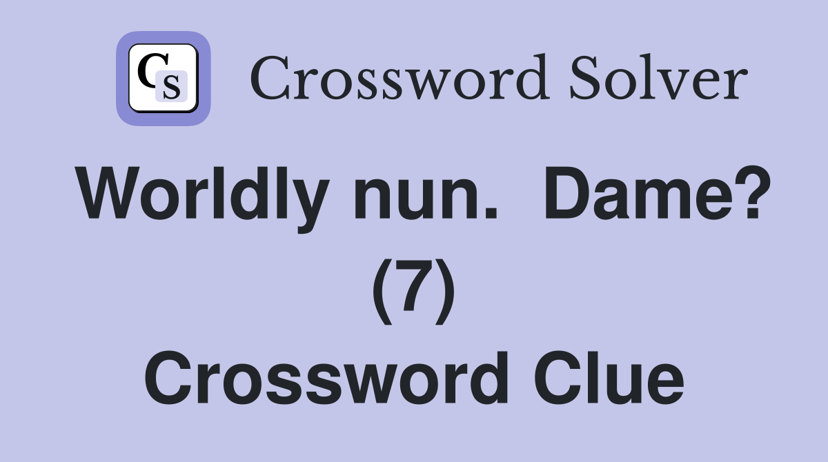 Worldly nun.  Dame? (7) Crossword Clue