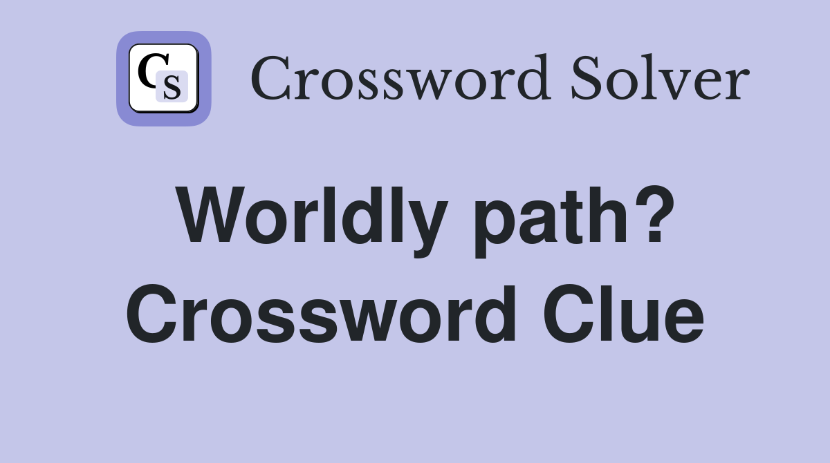 Worldly path? Crossword Clue