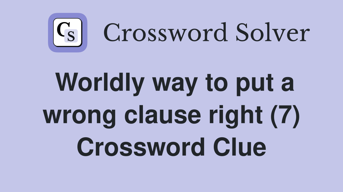 Worldly way to put a wrong clause right (7) Crossword Clue