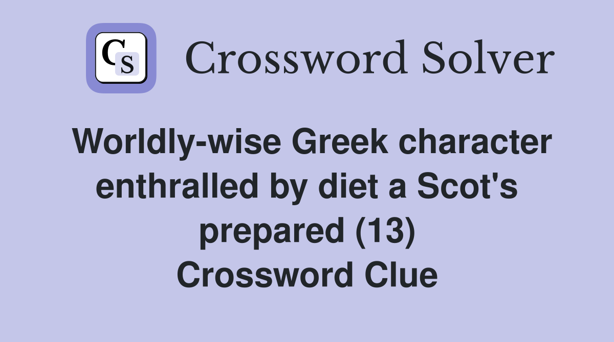 Worldly-wise Greek character enthralled by diet a Scot's prepared (13) Crossword Clue