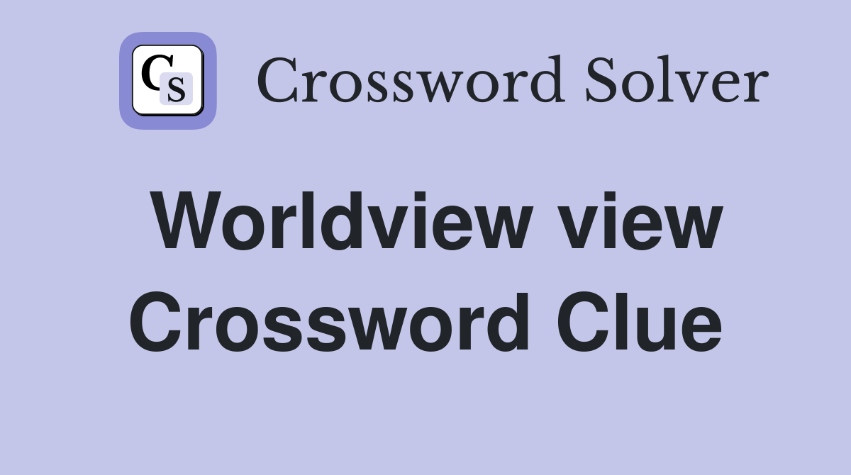 Worldview view Crossword Clue