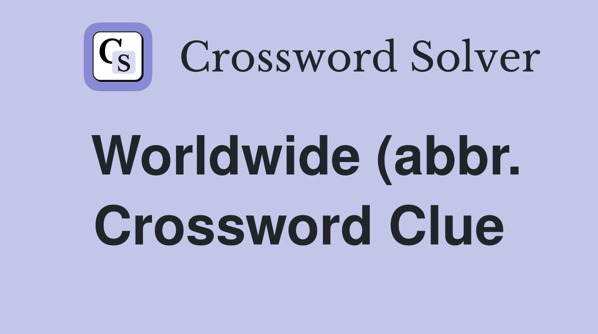 Worldwide (abbr ) Crossword Clue Answers Crossword Solver Worldwide (abbr ) Crossword Clue Answers Crossword Solver