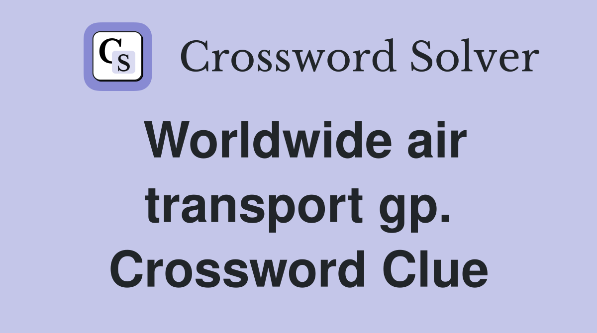 Worldwide air transport gp. Crossword Clue