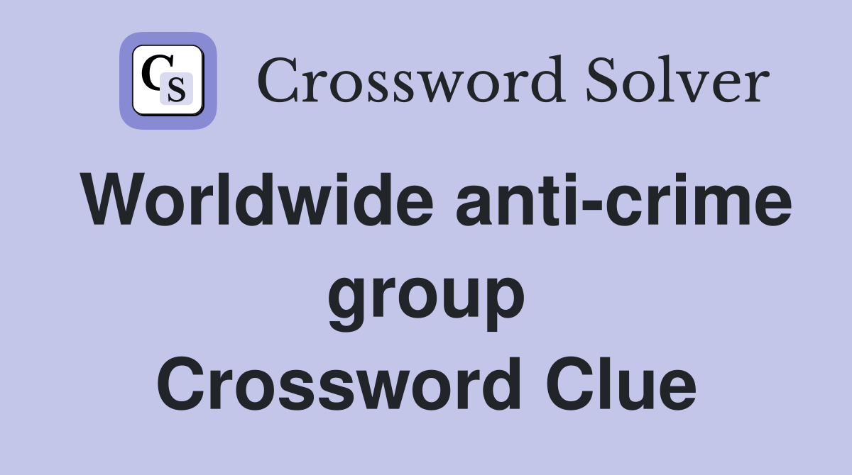 Worldwide anti-crime group Crossword Clue