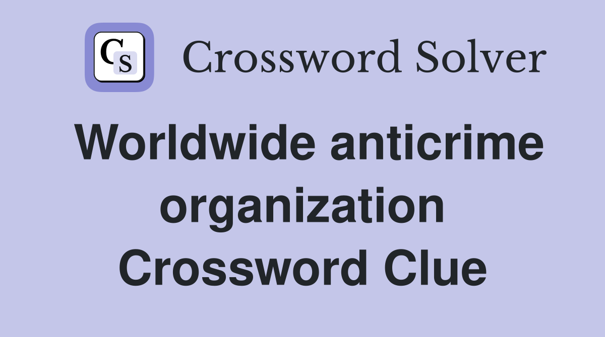Worldwide anticrime organization Crossword Clue