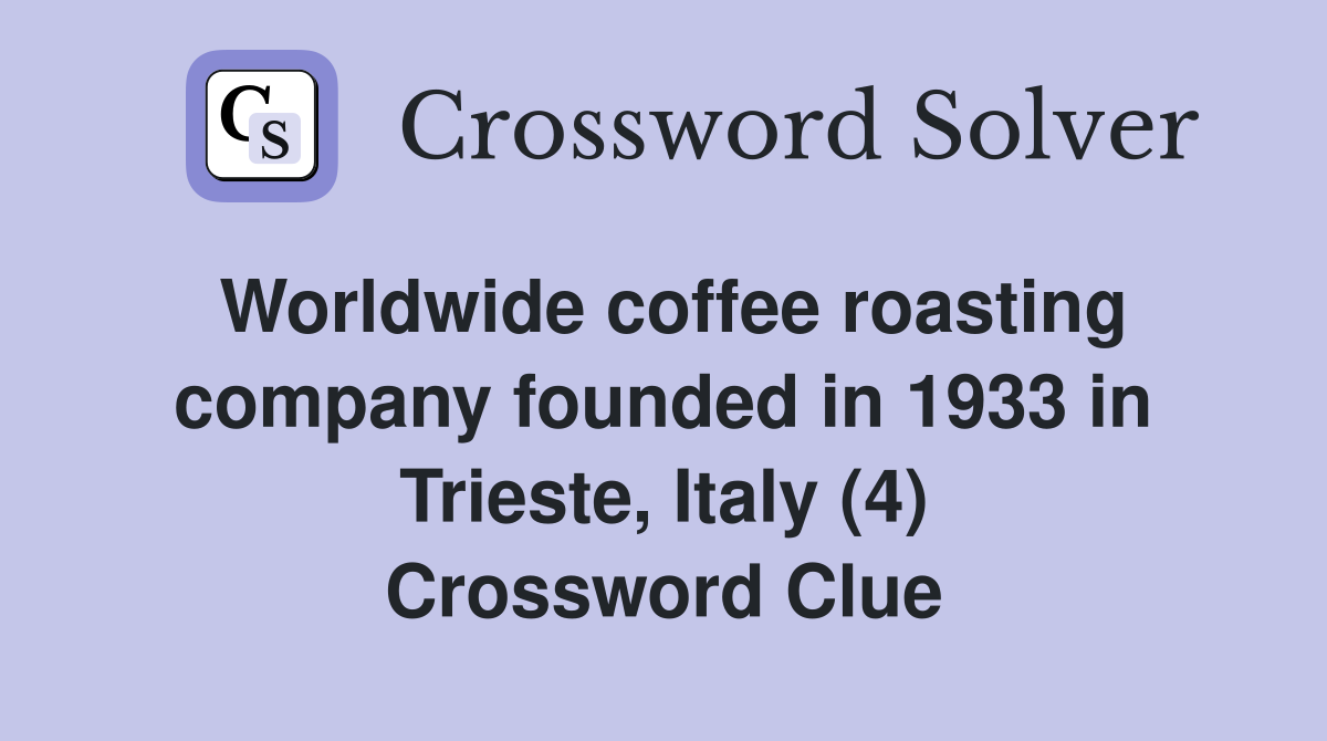 Worldwide coffee roasting company founded in 1933 in Trieste, Italy (4) Crossword Clue