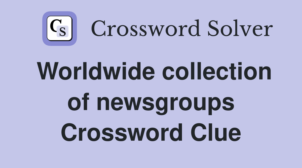 Worldwide collection of newsgroups Crossword Clue