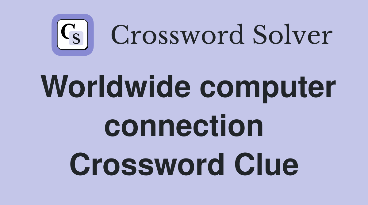 Worldwide computer connection Crossword Clue