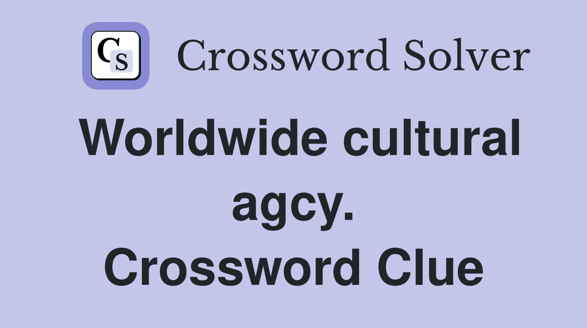 Worldwide cultural agcy. Crossword Clue