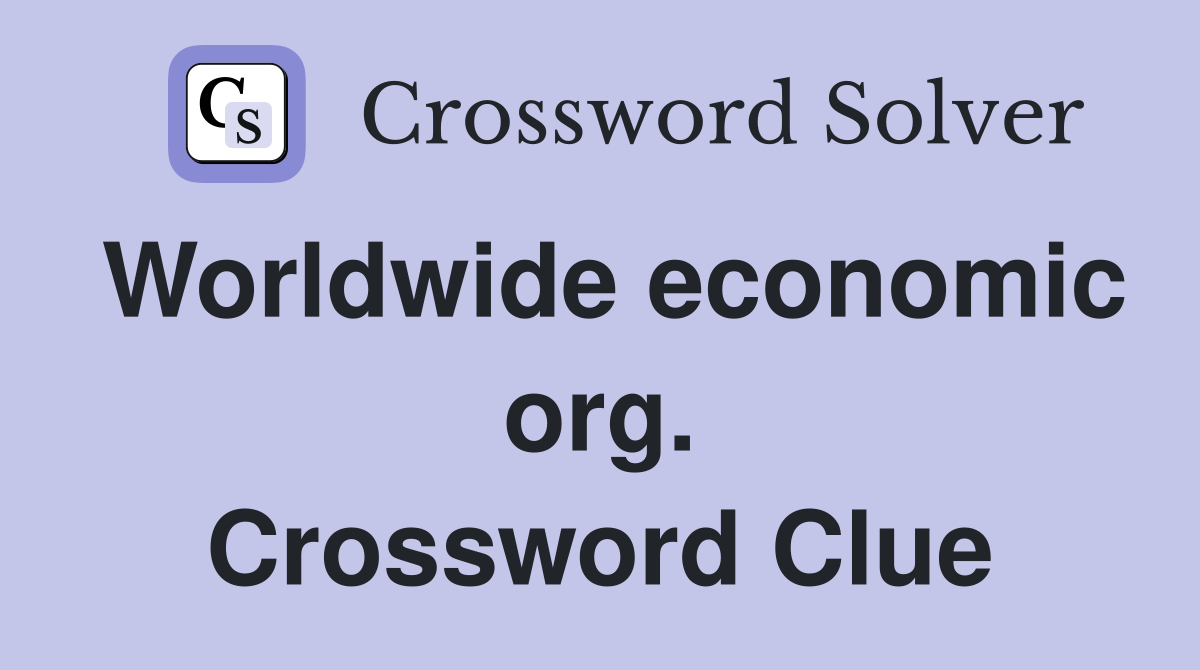 Worldwide economic org. Crossword Clue