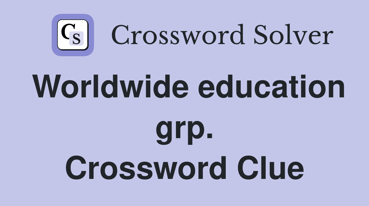 Worldwide education grp. Crossword Clue