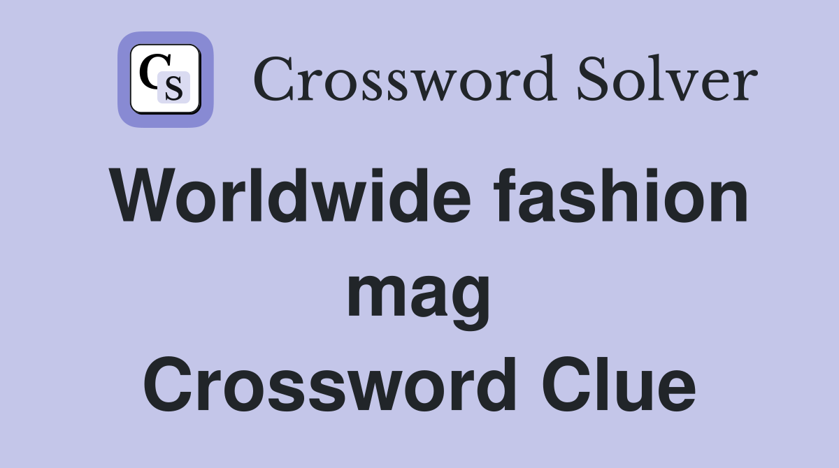 Worldwide fashion mag Crossword Clue