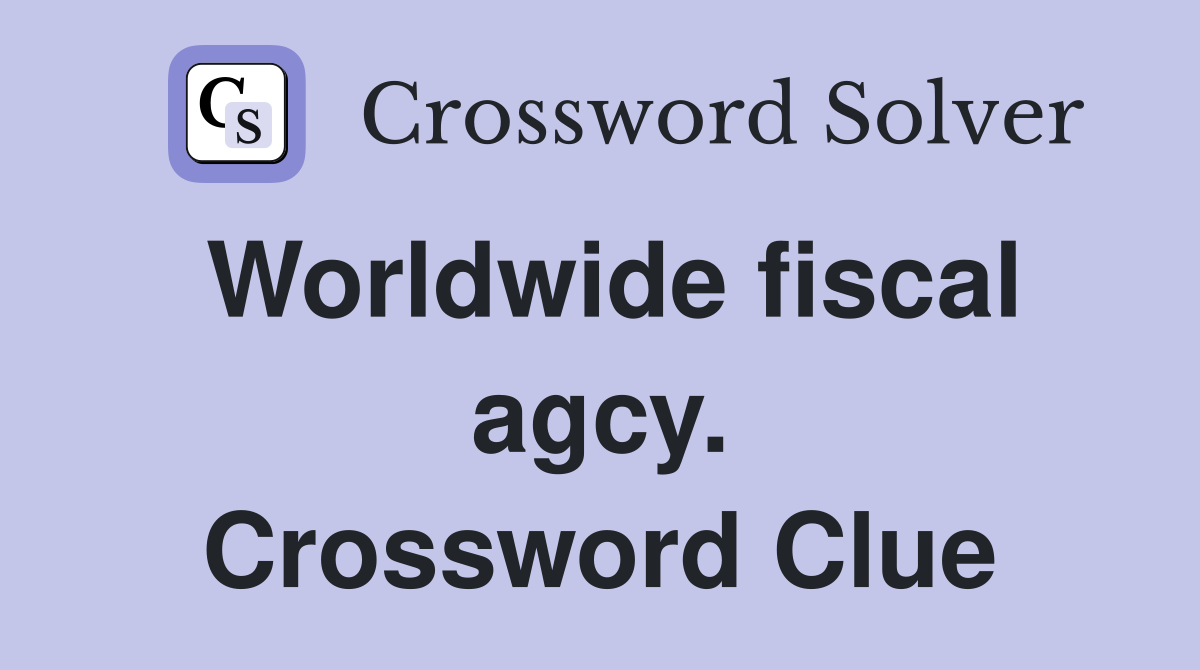 Worldwide fiscal agcy. Crossword Clue