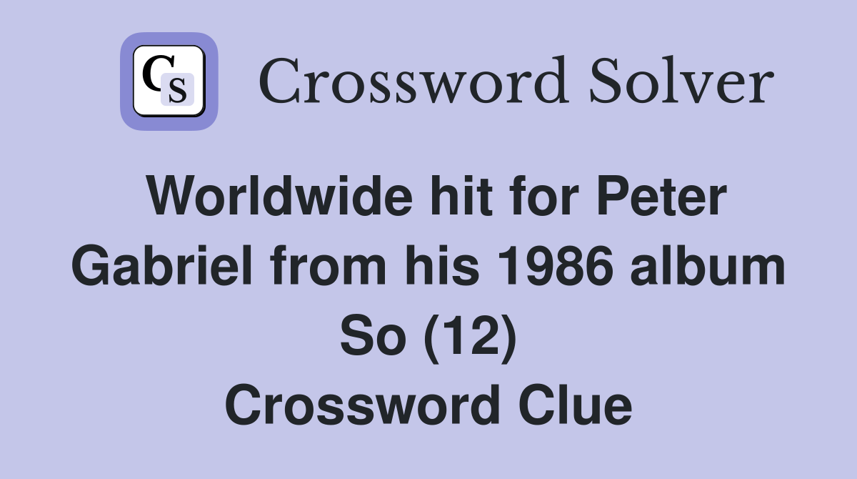 Worldwide hit for Peter Gabriel from his 1986 album So (12) Crossword Clue