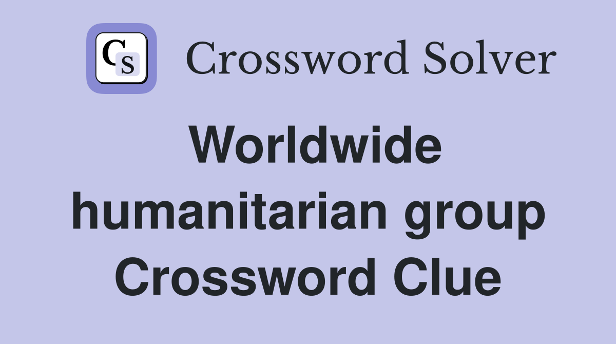 Worldwide humanitarian group Crossword Clue