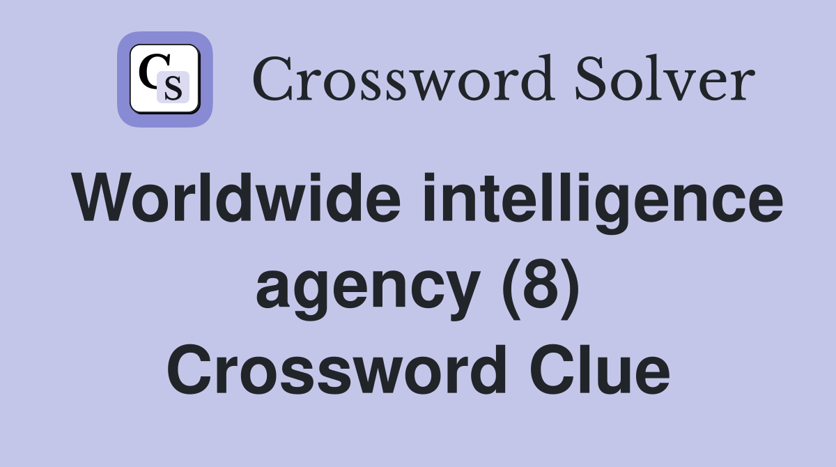 Worldwide intelligence agency (8) Crossword Clue