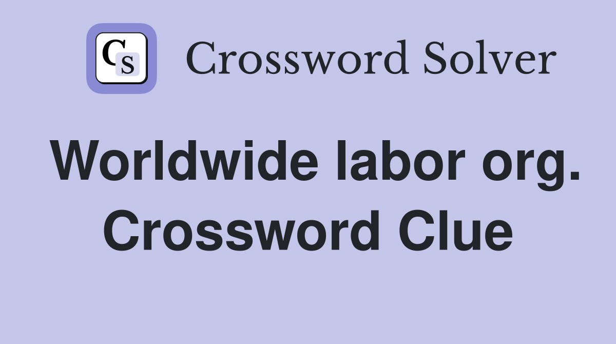 Worldwide labor org. Crossword Clue