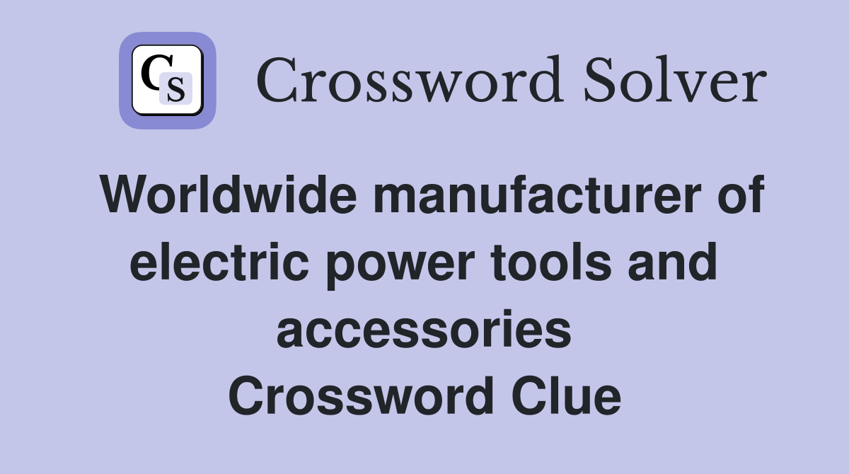 Worldwide manufacturer of electric power tools and accessories Crossword Clue