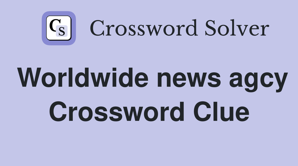 Worldwide news agcy Crossword Clue