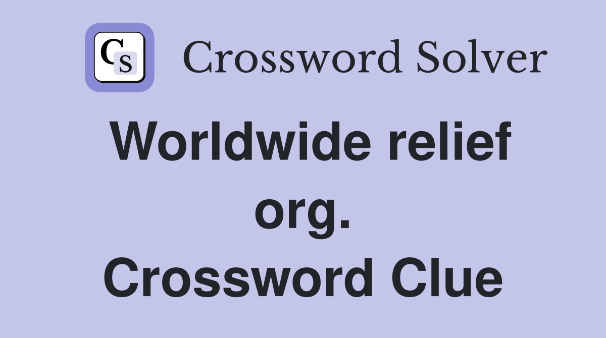 Worldwide relief org. Crossword Clue