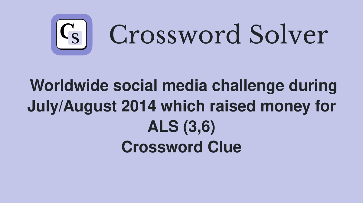 Worldwide social media challenge during July/August 2014 which raised money for ALS (3,6) Crossword Clue