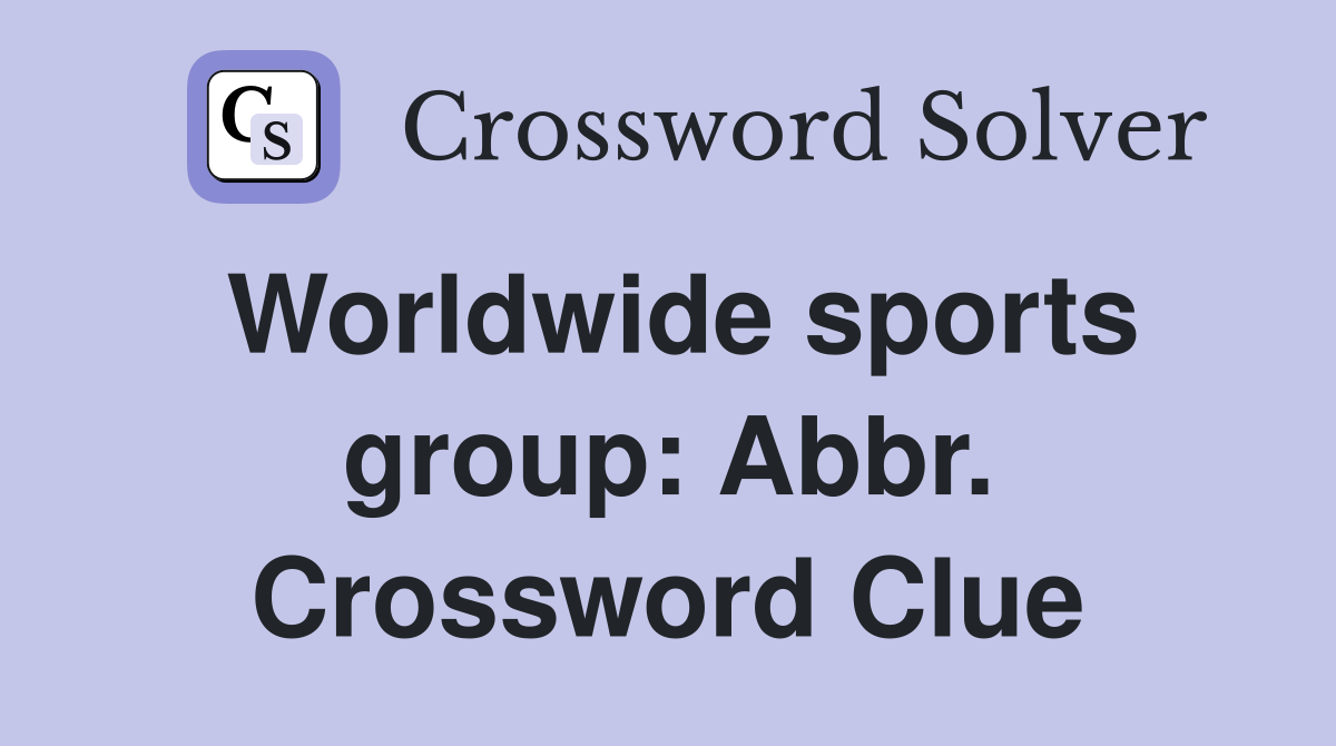 Worldwide sports group: Abbr. Crossword Clue