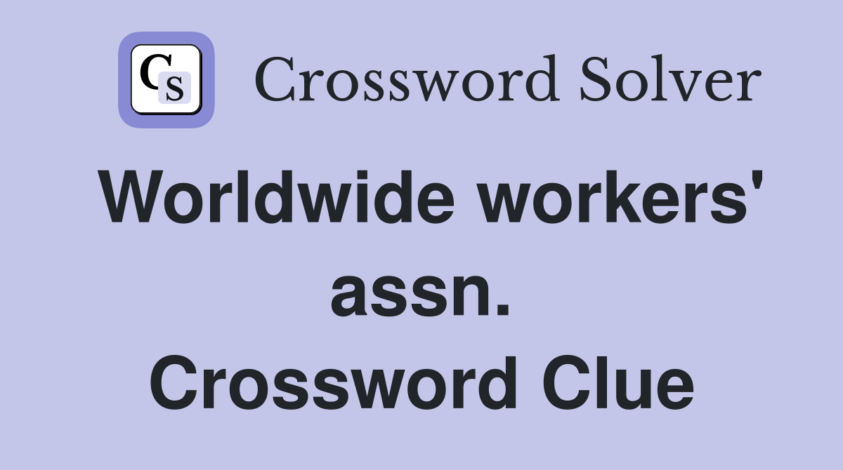 Worldwide workers' assn. Crossword Clue