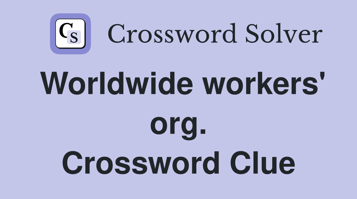Worldwide workers' org. Crossword Clue