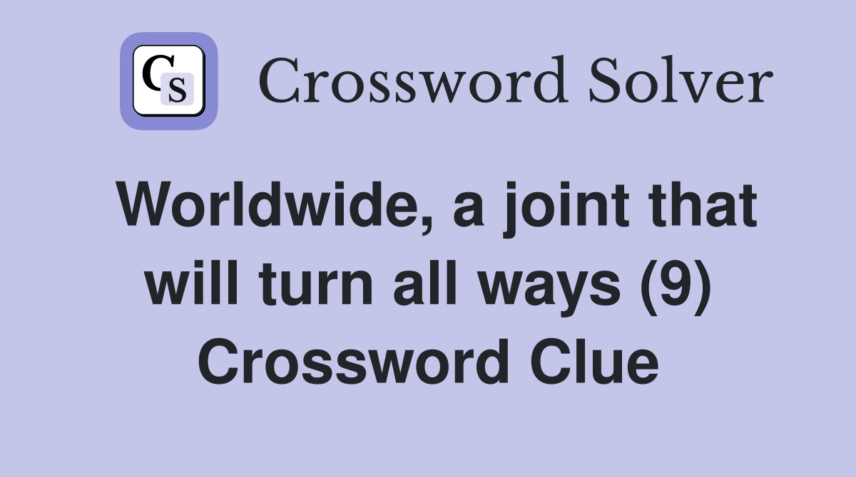 Worldwide, a joint that will turn all ways (9) Crossword Clue