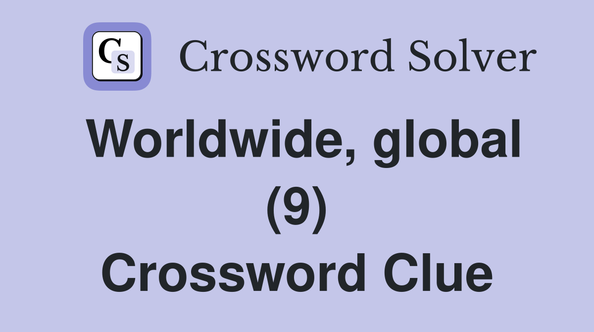 Worldwide, global (9) Crossword Clue