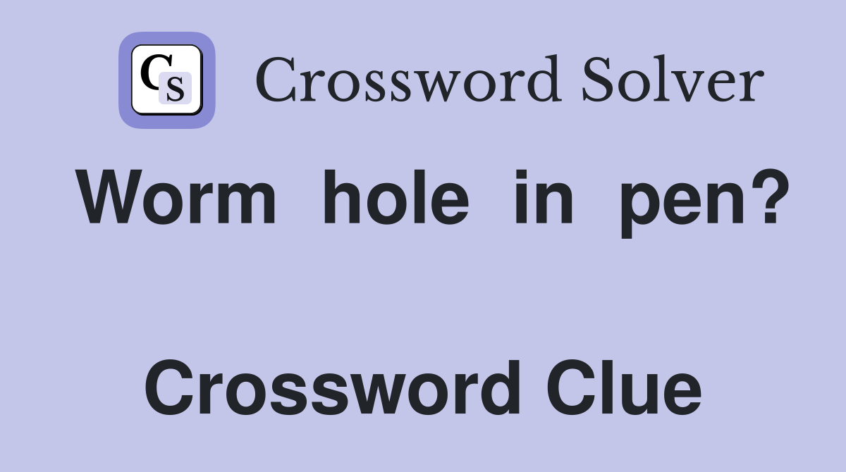 Worm  hole  in  pen?  Crossword Clue