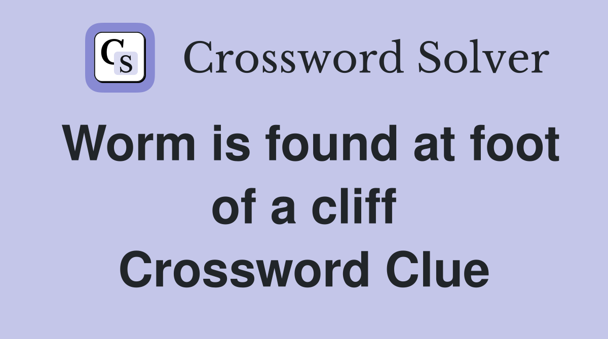 Worm is found at foot of a cliff Crossword Clue