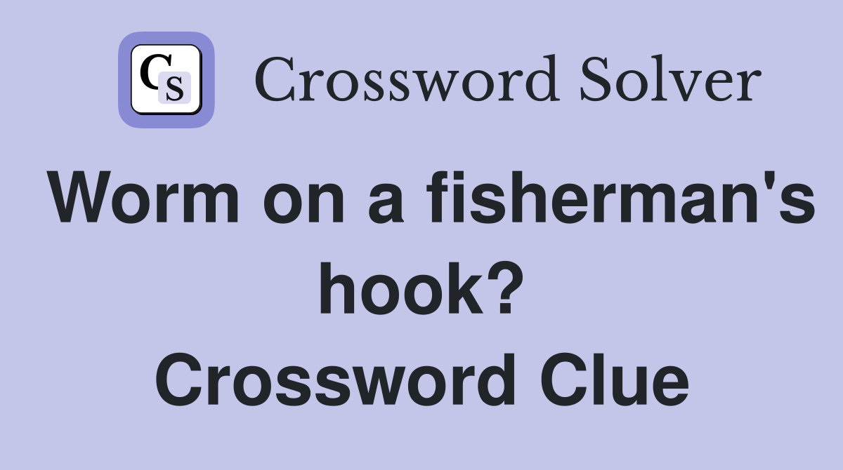 Worm on a fisherman's hook? Crossword Clue