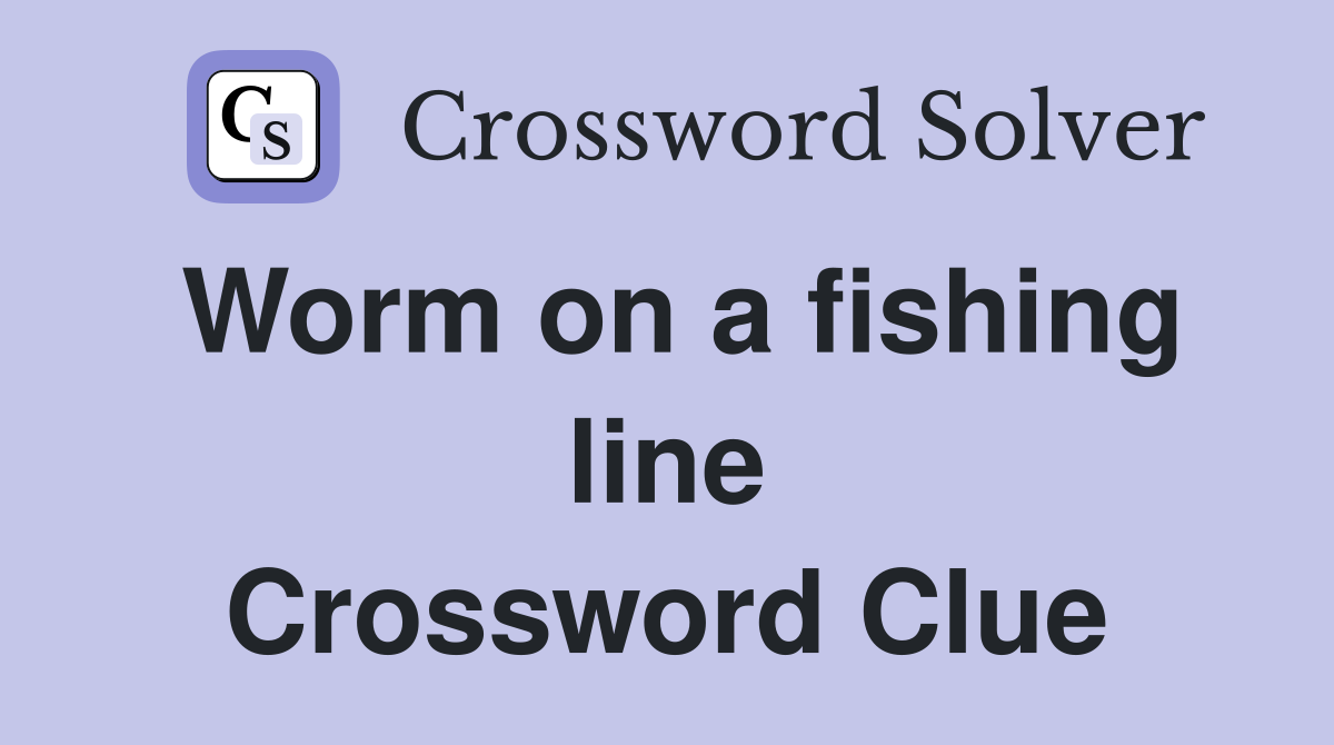 Worm on a fishing line Crossword Clue