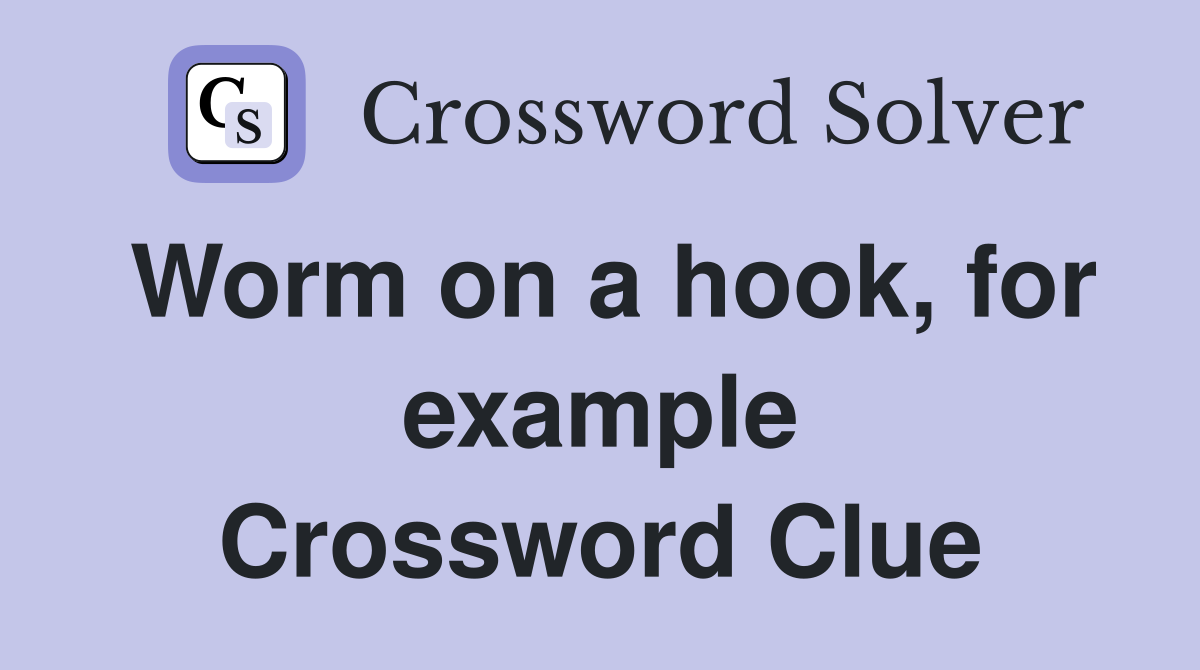 Worm on a hook, for example Crossword Clue