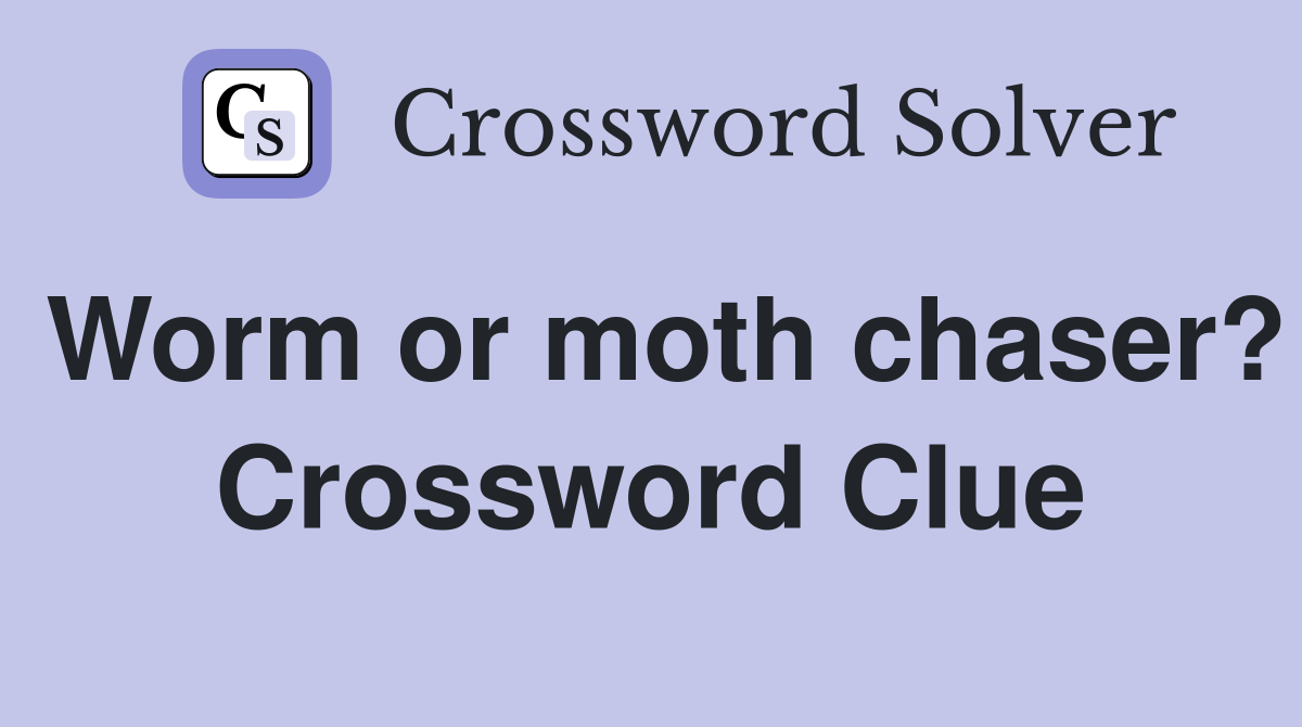 Worm or moth chaser? Crossword Clue
