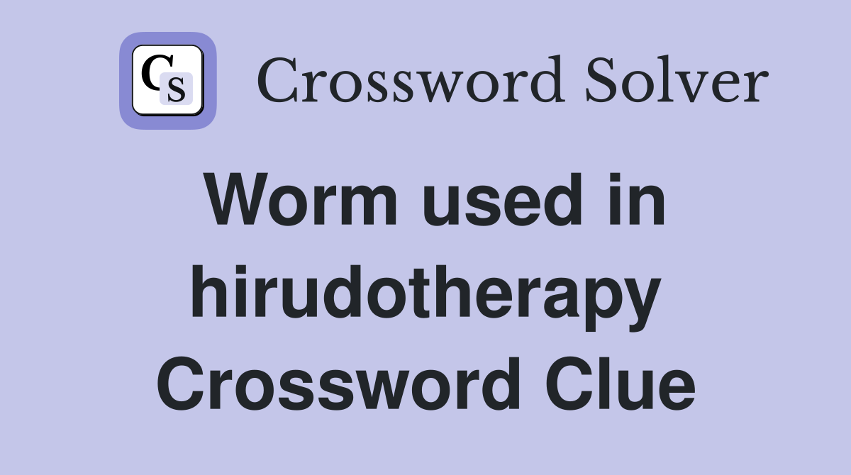 Worm used in hirudotherapy Crossword Clue