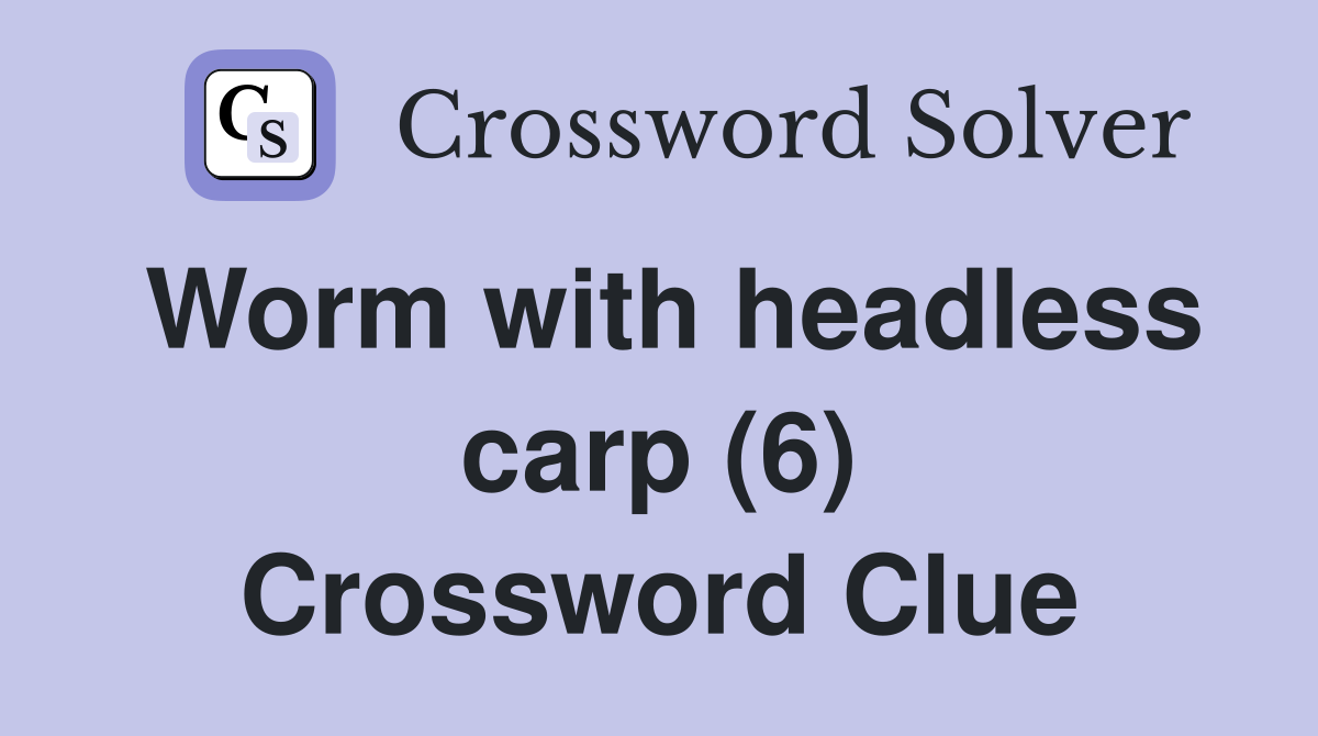 Worm with headless carp (6) Crossword Clue