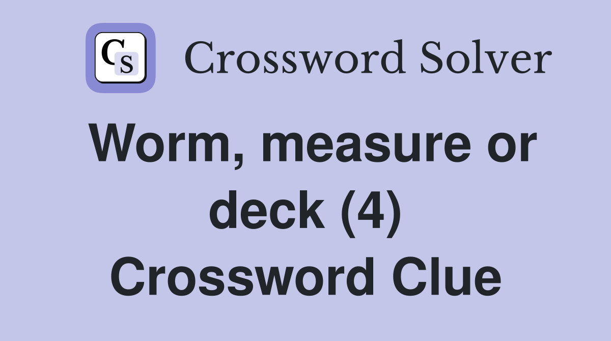 Worm, measure or deck (4) Crossword Clue