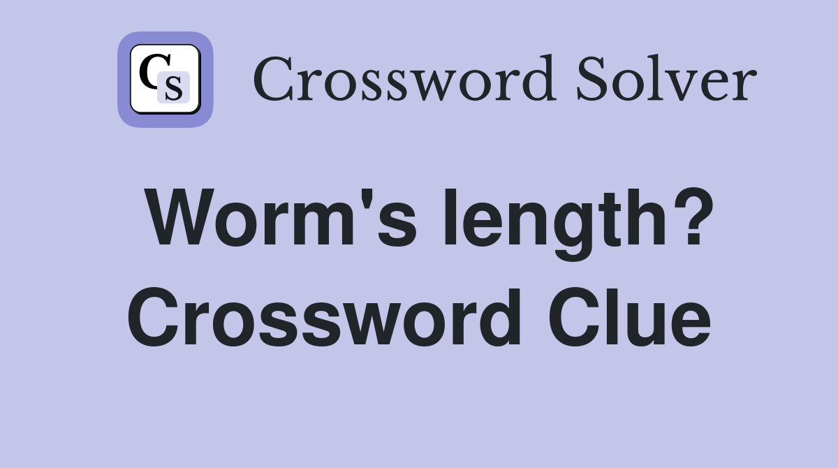 Worm's length? Crossword Clue