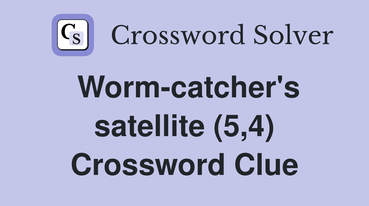Worm-catcher's satellite (5,4) Crossword Clue