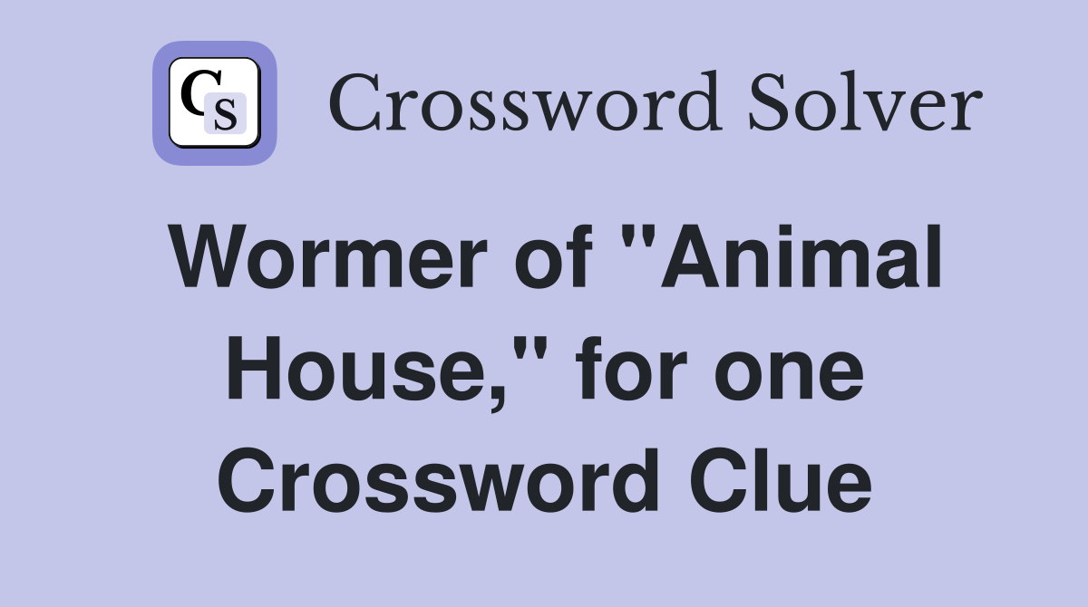 Wormer of "Animal House," for one Crossword Clue