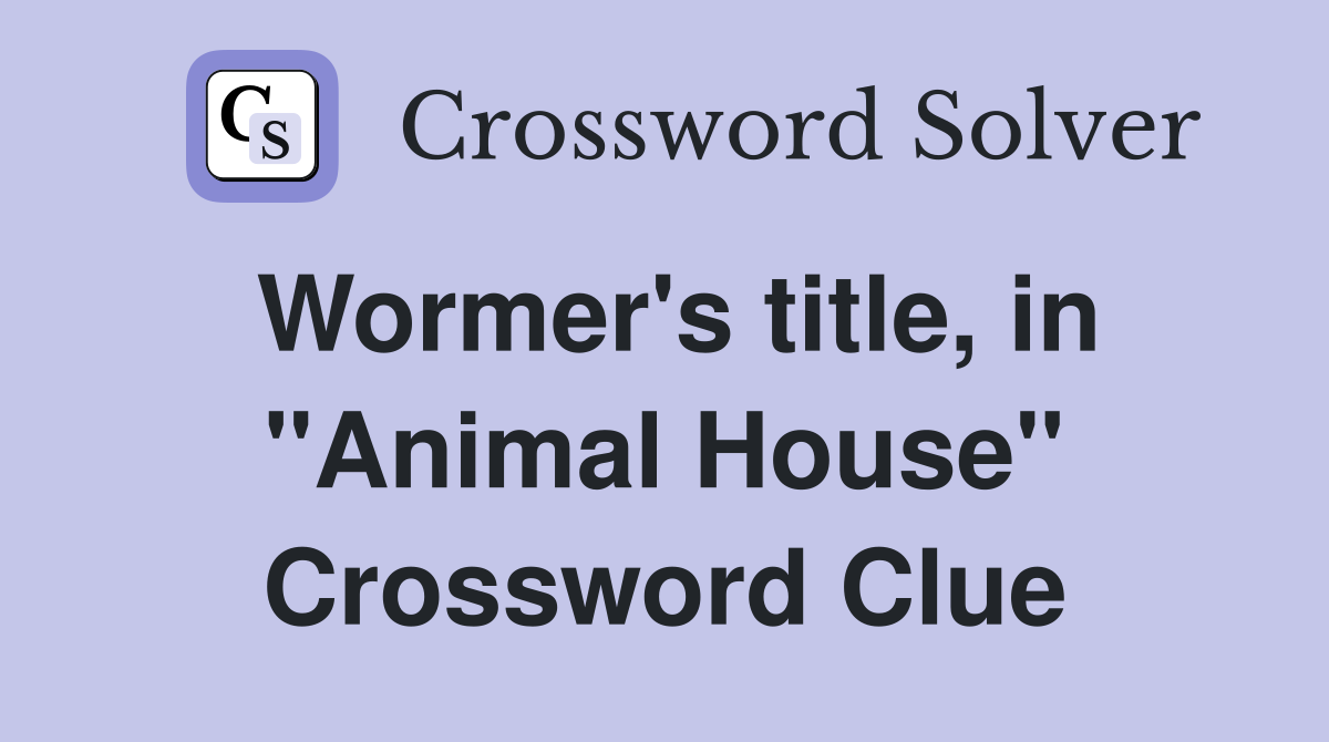 Wormer's title, in "Animal House" Crossword Clue