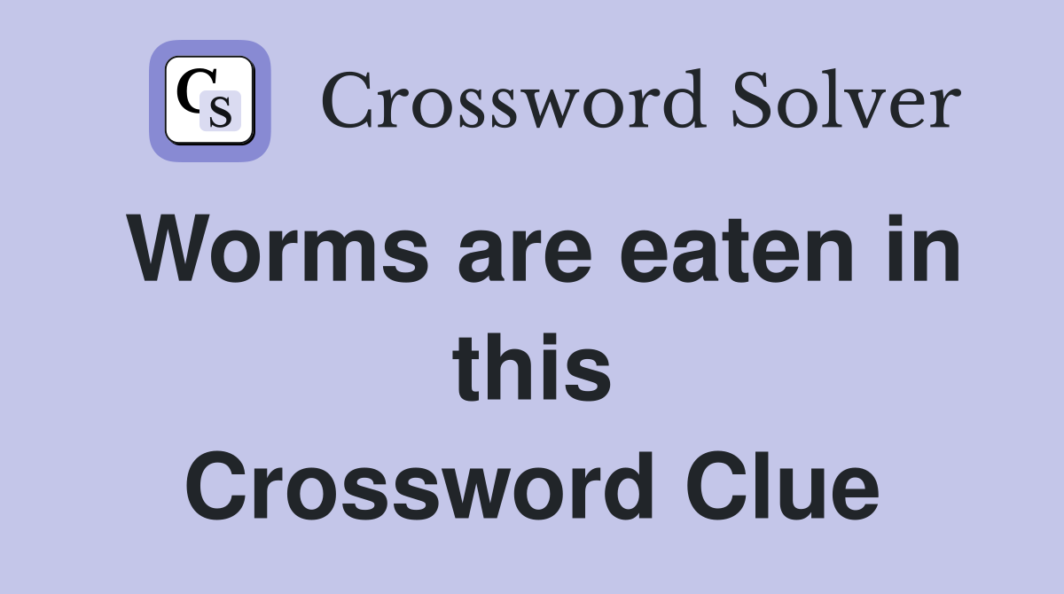 Worms are eaten in this Crossword Clue