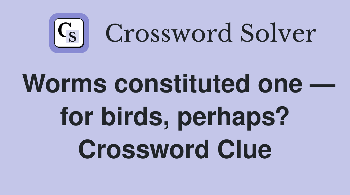 Worms constituted one — for birds, perhaps? Crossword Clue